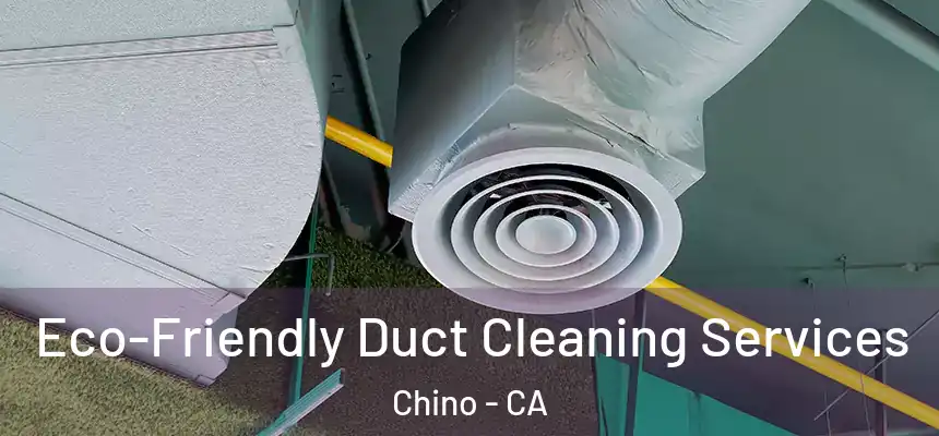 Eco-Friendly Duct Cleaning Services Chino - CA