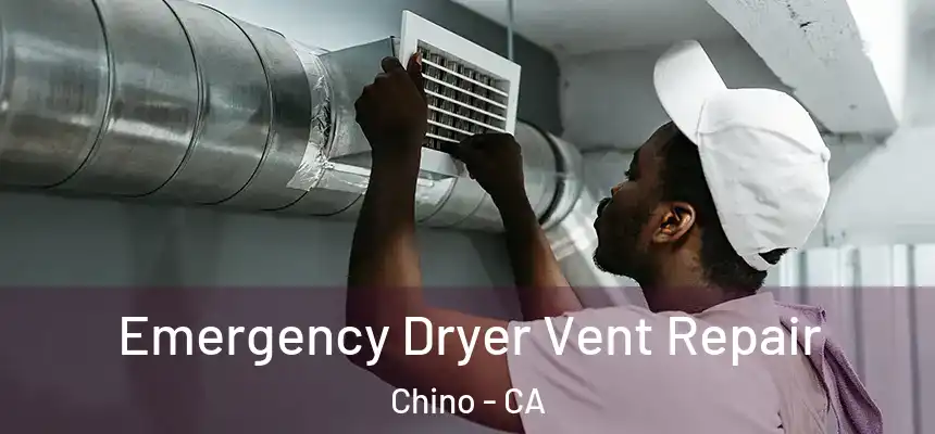 Emergency Dryer Vent Repair Chino - CA
