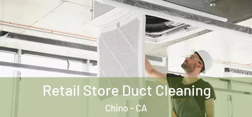 Retail Store Duct Cleaning Chino - CA