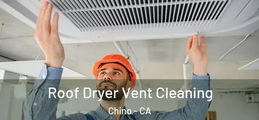  Roof Dryer Vent Cleaning Chino - CA