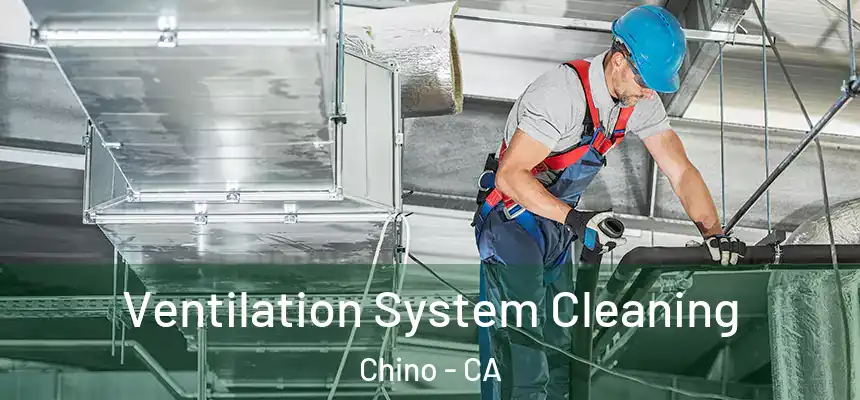 Ventilation System Cleaning Chino - CA