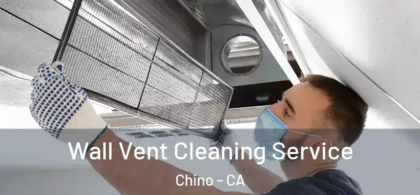 Wall Vent Cleaning Service Chino - CA